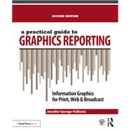 A Practical Guide to Graphics Reporting: Information Graphics for Print, Web & Broadcast