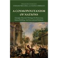 A Cosmopolitanism of Nations: Giuseppe Mazzini's Writings on Democracy, Nation Building, and International Relations