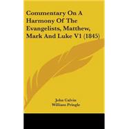 Commentary on a Harmony of the Evangelists, Matthew, Mark and Luke V1