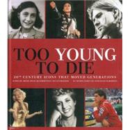 Too Young to Die: 20th Century Icons That Moved Generations