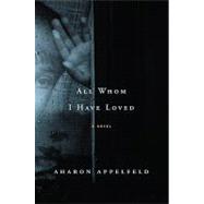 All Whom I Have Loved: A Novel