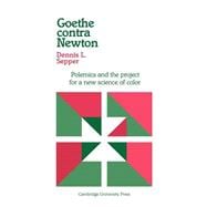 Goethe contra Newton: Polemics and the Project for a New Science of Color