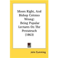 Moses Right, and Bishop Colenso Wrong : Being Popular Lectures on the Pentateuch (1863)