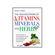Healing Power of Vitamins, Minerals and Herbs : The Better Way to Better Health