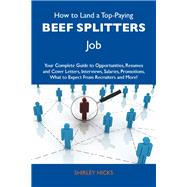 How to Land a Top-paying Beef Splitters Job: 'your Complete Guide to Opportunities, Resumes and Cover Letters, Interviews, Salaries, Promotions, What to Expect from Recruiters and More