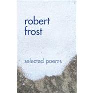 Robert Frost : Selected Poems