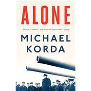 Alone Britain, Churchill, and Dunkirk: Defeat Into Victory