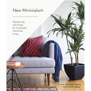 New Minimalism Decluttering and Design for Sustainable, Intentional Living
