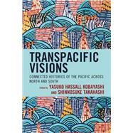 Transpacific Visions Connected Histories of the Pacific across North and South