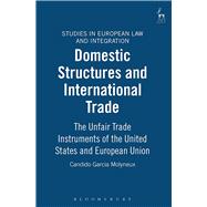 Domestic Structures and International Trade The Unfair Trade Instruments of the United States