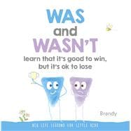 WAS and WASN’T Learn That It’s Good to Win, But Its Ok to Lose Big Life Lessons for Little Kids
