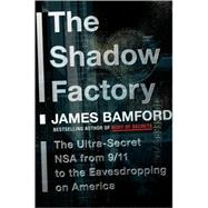 Shadow Factory : The Ultra-Secret NSA from 9/11 to the Eavesdropping on America