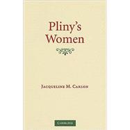 Pliny's Women: Constructing Virtue and Creating Identity in the Roman World