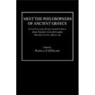 Meet the Philosophers of Ancient Greece: Everything You Always Wanted to Know About Ancient Greek Philosophy but didn't Know Who to Ask