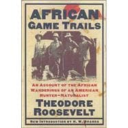 African Game Trails An Account of the African Wanderings of an American Hunter-Natrualist