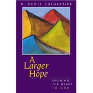 A Larger Hope: Opening the Heart to God