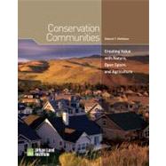 Conservation Communities; Creating Value with Nature, Open Space, and Agriculture