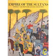 Empire of the Sultans : Ottoman Art from the Collection of Nasser D. Khalili
