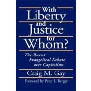 With Liberty and Justice for Whom? : The Recent Evangelical Debate over Capitalism