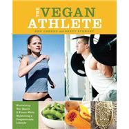 The Vegan Athlete Maximizing Your Health and Fitness While Maintaining a Compassionate Lifestyle