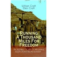 The Running A Thousand Miles For Freedom – Incredible Escape of William & Ellen Craft from Slavery A True and Thrilling Tale of Deceit, Intrigue and Breakout from the Notorious Southern Slavery