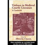 Violence in Courtly Medieval Literature