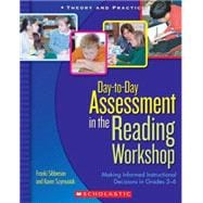 Day-to-Day Assessment in the Reading Workshop Making Informed Instructional Decisions in Grades 3–6