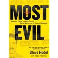 Most Evil Avenger, Zodiac, and the Further Serial Murders of Dr. George Hill Hodel