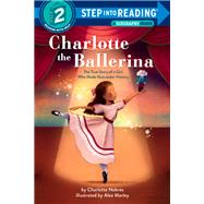 Charlotte the Ballerina The True Story of a Girl Who Made Nutcracker History