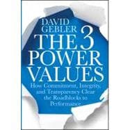 The 3 Power Values How Commitment, Integrity, and Transparency Clear the Roadblocks to Performance