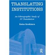 Translating Institutions: An Ethnographic Study of EU Translation,9781138141322