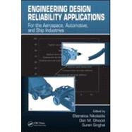 Engineering Design Reliability Applications: For the Aerospace, Automotive and Ship Industries