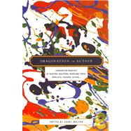 Imagination in Action: Thoughts on Creativity by Painters, Sculptors, Musicians, Poets, Novelists, Teachers, Actors