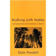 Walking with Nobby : Conversations with Norman O. Brown