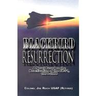 Blackbird Resurrection : A Novel Based on the Reactivation of the SR-71, 1994-1998