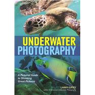 Underwater Photography A Pictorial Guide to Shooting Great Pictures