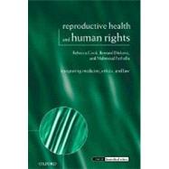 Reproductive Health and Human Rights Integrating Medicine, Ethics, and Law