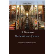 The Musician's Journey Crafting Your Career Vision and Plan,9780199861323