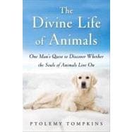 Divine Life of Animals : One Man's Quest to Discover Whether the Souls of Animals Live On