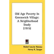 Old Age Poverty in Greenwich Village : A Neighborhood Study (1915)