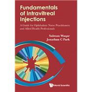 Fundamentals of Intravitreal Injections: A Guide for Ophthalmic Nurse Practitioners and Allied Health Professionals
