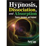 Hypnosis, Dissociation, and Absorption: Theories, Assessment, and Treatment