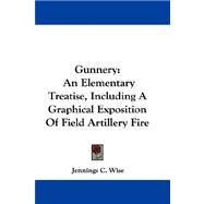 Gunnery : An Elementary Treatise, Including A Graphical Exposition of Field Artillery Fire
