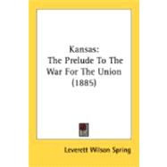 Kansas : The Prelude to the War for the Union (1885)