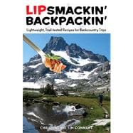 Lipsmackin' Backpackin' Lightweight, Trail-Tested Recipes For Backcountry Trips