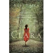 Clara: A Novel War Could Not Destroy Her Spirit or Lessen Her Love