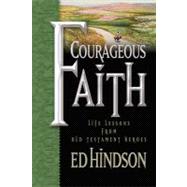 Courageous Faith : Life Lessons from Old Testament Heroes