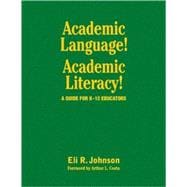 Academic Language! Academic Literacy! : A Guide for K-12 Educators