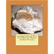 Leaching Gold and Silver Ores With the Plattner and Kiss Processes
