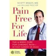Pain Free for Life : The 6-Week Cure for Chronic Pain--Without Surgery or Drugs